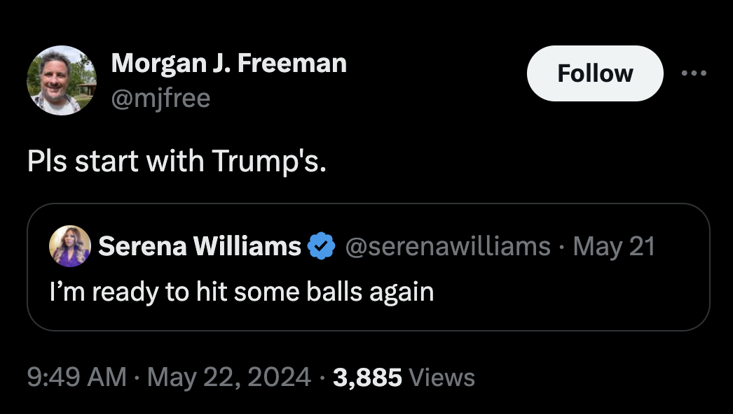 screenshot - Morgan J. Freeman Pls start with Trump's. O Serena Williams May 21 I'm ready to hit some balls again 3,885 Views